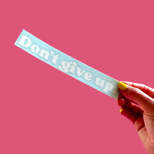 Don't Give Up Sticker Decal